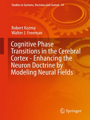 cover image of Cognitive Phase Transitions in the Cerebral Cortex--Enhancing the Neuron Doctrine by Modeling Neural Fields